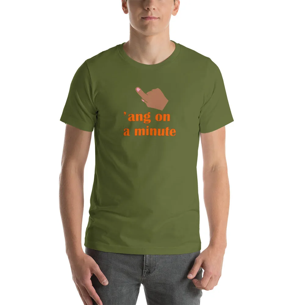 Hang On A Minute Unisex t-shirt